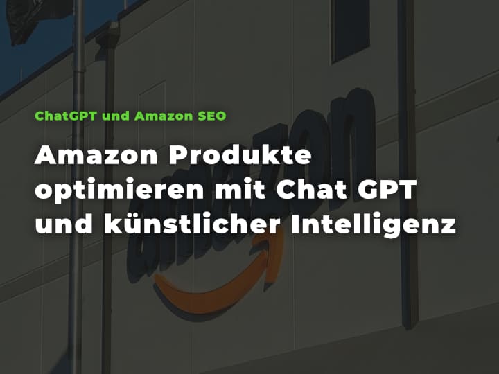 ChatGPT und Amazon SEO: Produkte optimieren mit künstlicher Intelligenz